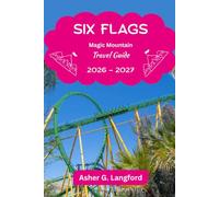 Six Flags Magic Mountain Travel Guide 2026 - 2027: Experience California’s Thrills, Most Exciting Roller Coasters, Water Rides, Shows, Seasonal ... Journeys: A New Way to See the World)
