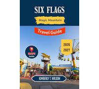 Six Flags Magic Mountain Travel Guide 2026 - 2027: Unlock the Thrills of California’s Premier Theme Park with Local Insights, Top Rides, and Dining Secrets