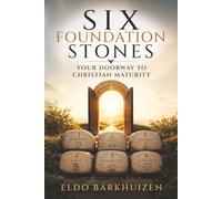 Six Foundation Stones: Your Doorway to Christian Maturity