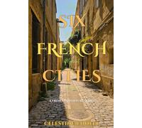 Six French Cities: My Magical Medieval Journey: 1 (A French Adventure Series)