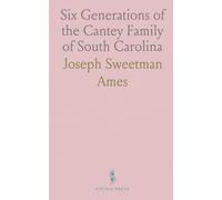 Six Generations of the Cantey Family of South Carolina