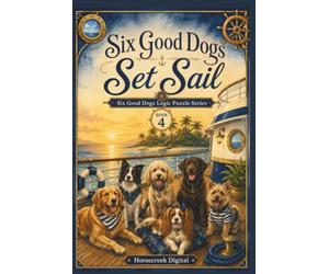 Six Good Dogs Set Sail: 75 Logic Grid Puzzles Aboard a Caribbean Cruise (Six Good Dogs Logic Puzzle Series)