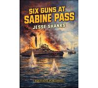 Six Guns at Sabine Pass: A Battle in the Western Theater of the Civil War