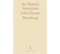 Six Historic Americans: Paine, Jefferson, Washington, Franklin, Lincoln, Grant; The Fathers and Saviors of Our Republic, Freethinkers