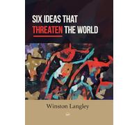 Six Ideas That Threaten the World
