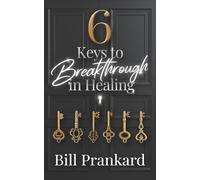 Six Keys to Breakthrough in Healing