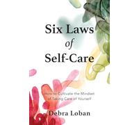 Six Laws of Self-Care: How to Cultivate the Mindset of Taking Care of Yourself