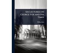 Six Lectures on George Fox and His Times