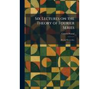 Six Lectures on the Theory of Fourier Series: Recent Researches