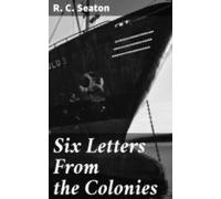 Six Letters From The Colonies (ebook)