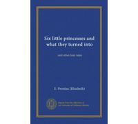 Six little princesses and what they turned into (Vol-1): and other fairy tales