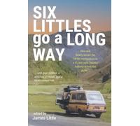 Six Littles Go A Long Way: How one family joined the 1970s overlanders on a 15,000-mile journey halfway across the globe