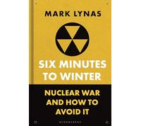 Six Minutes to Winter: Nuclear War and How to Avoid It (Bloomsbury Sigma)
