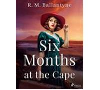 Six Months At The Cape (ebook)