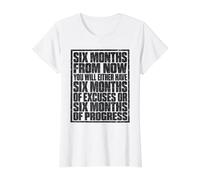 Six Months from Now Either Have Excuses Or Progress Motivate Camiseta gráfica económica, Mujer, Blanco, M