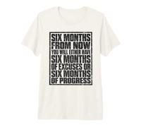 Six Months from Now Either Have Excuses Or Progress Motivate Camiseta Premium