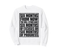 Six Months from Now Either Have Excuses Or Progress Motivate Sudadera