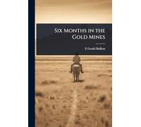 Six Months in the Gold Mines