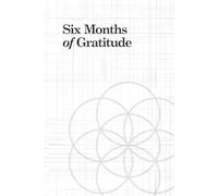 Six Months of Gratitude Journal: Cultivate Positivity, Abundance & Growth Through Daily Practice