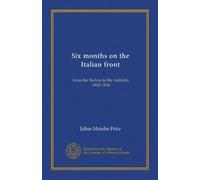 Six months on the Italian front: from the Stelvio to the Adriatic, 1915-1916