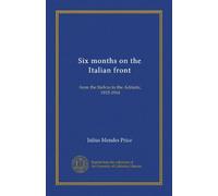 Six months on the Italian front: from the Stelvio to the Adriatic, 1915-1916