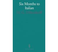 Six Months to Italian: A classroom-tested method for reading, writing and speaking with progressive lessons and dialogues