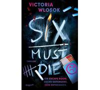Six Must Die: Ein Escape-Room. Sechs Gefangene. Kein Entkommen. | Spannung bis zur letzten Seite | Fesselnder Thriller mit unerwarteten Wendungen und schockierenden Offenbarungen | ab 14 Jahren
