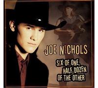 Six of One Half Dozen of the Other by Joe Nichols (2002-09-03)