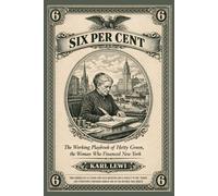 Six Per Cent: The Working Playbook of Hetty Green, the Woman Who Financed New York
