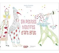 Six petites histoires d'art brut