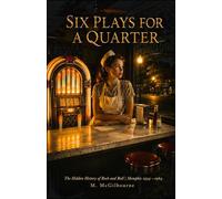 Six Plays for a Quarter: The Hidden History of Rock and Roll | Memphis 1954-1964 (BEYOND HIS STORY WE STAND)