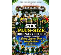 Six Plus-Size Ordinary People: Living Beyond Their Imaginations: Book One (The Green Village Series)