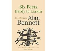 Alan Bennett – Six Poets: de Hardy a Larkin – Antología