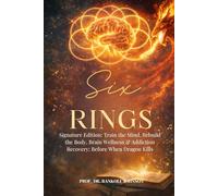 Six Rings: Signature Edition: Train the Mind, Rebuild the Body, Brain Wellness & Addiction Recovery: Before When Dragons Kill