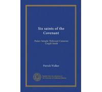 Six saints of the Covenant: Peden: Semple: Welwood: Cameron: Cargill: Smith