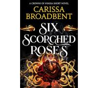 Six Scorched Roses: Carissa Broadbent