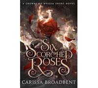 Six Scorched Roses – Relato complementario de la serie romantasy Crowns of Nyaxia – Macmillan