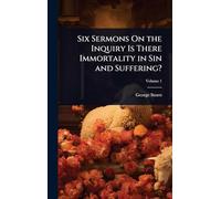 Six Sermons On the Inquiry Is There Immortality in Sin and Suffering?