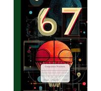 Six Seven 67 Basketball Composition Notebook: A Viral Aesthetic Cover, Journal for Kids, Teens & Basketball Lovers - for College, School, Office & Work (7.5x9.25) 110 Pages