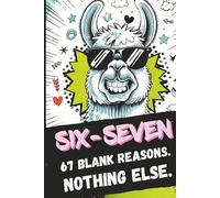 SIX-SEVEN. 67 Blank Reasons. Nothing Else.: A Blank Gift Book for People with SIX-SEVEN Energy
