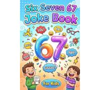 Six Seven 67 Joke Book For Kids: Silly, Clean, and Laugh-Out-Loud Jokes for Kids Ages 6 to 7 (and Everyone Who Loves to Giggle!)
