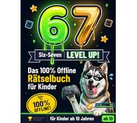 Six-Seven 67 Level Up! Das 100% Offline Rätselbuch für Kinder ab 10 Jahren: Mit 100+ Aufgaben, Memes, Rätseln & Mini-Games | Fördert Logik, Fokus und Problemlösung auf spielerische Weise