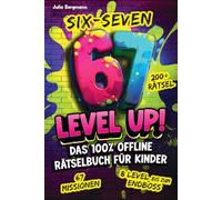 Six-Seven 67 Level Up! Das 100% Offline Rätselbuch für Kinder ab 10 Jahren: Mit 67 Missionen und über 200 Rätseln | Das perfekte Geschenk für clevere Kids