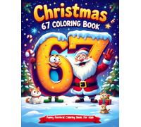 Six Seven 67 Meme Christmas Coloring Book for Kids: Funny & Festive Holiday Coloring Pages with the Trendy 67 Number Meme - Cute Santa, Elves, ... Characters for Kids (67 Meme Coloring Series)