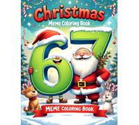 Six Seven 67 Meme Christmas Coloring Book for Kids: Funny & Festive Holiday Coloring Pages with the Trendy 67 Number Meme - Cute Santa, Elves, ... Characters for Kids (67 Meme Coloring Series)