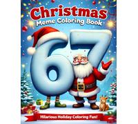 Six Seven 67 Meme Christmas Coloring Book for Kids: Funny & Festive Holiday Coloring Pages with the Trendy 67 Number Meme - Cute Santa, Elves, Reindeer & Christmas Characters for Kids