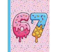 Six Seven 67 Meme Composition Notebook: A Funny Viral Social Media Trend Journal for Teens and Gen Z featuring a Sweet Donut and Ice Cream Theme - 110 Wide Ruled Pages