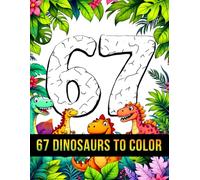Six Seven 67 Meme Dinosaurs to Color for Kids: Fun & Cute Dino Coloring Adventure with 50 Easy Pages for Ages 6-16 (67 Meme Coloring Series)