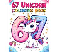 Six Seven 67 Meme Unicorn Coloring Book For Kids: Cute & Kawaii Unicorns, Fun Numbers, Magical Scenes & Adorable Coloring Pages for All Ages