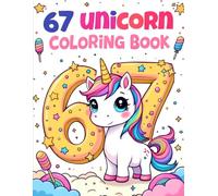 Six Seven 67 Meme Unicorn Coloring Book For Kids: Cute & Kawaii Unicorns, Fun Numbers, Magical Scenes & Adorable Coloring Pages for All Ages (67 Meme Coloring Series)